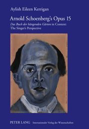 Arnold Schoenberg's Opus 15: Das Buch der hangenden Garten in Context: The Singer's Perspective