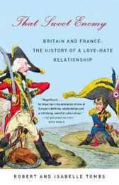 That Sweet Enemy: Britain and France: The History of a Love-Hate Relationship (Vintage)