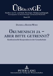 Okumenisch Ja - Aber Bitte Getrennt?: Konfessionelle Kooperation in der Grundschule (Uebergaenge. Studien Zur Theologie Und Religionspaedagogik)