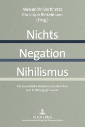 Nichts - Negation - Nihilismus: Die Europaische Moderne als Erkenntnis und Erfahrung des Nichts