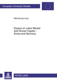 Essays on Labor Market and Human Capital - Korea and Germany (3383) (European University Studies: Economics and Management 5)