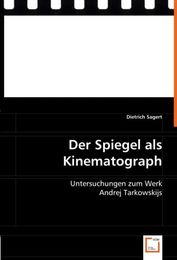 Der Spiegel als Kinematograph: Untersuchungen zum Werk Andrej Tarkowskijs