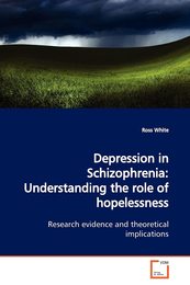Depression in Schizophrenia: Understanding the role of hopelessness: Research evidence and theoretical implications