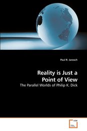 Reality is Just a Point of View: The Parallel Worlds of Philip K. Dick