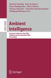 Ambient Intelligence: European Conference AmI 2009 Salzburg Austria November 18-21 2009. Proceedings (Lecture Notes in Computer Science 5859)