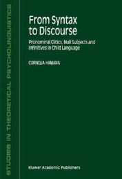 From Syntax to Discourse: Pronominal Clitics Null Subjects and Infinitives in Child Language (Studies in Theoretical Psycholinguistics 29)