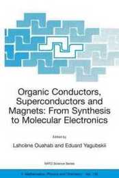 Organic Conductors Superconductors and Magnets: From Synthesis To Molecular Electronics (Nato Science Series Ii: Mathematics Physics And Chemistry) (NATO Science Series II: Mathematics Physics and Chemistry 139)