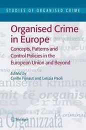 Organised Crime in Europe: Concepts Patterns and Control Policies in the European Union and Beyond (Studies of Organized Crime 4)
