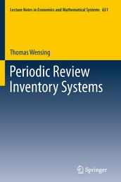 Periodic Review Inventory Systems: Performance Analysis and Optimization of Inventory Systems within Supply Chains (Lecture Notes in Economics and Mathematical Systems)