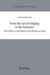 From the Act of Judging to the Sentence: The Problem of Truth Bearers from Bolzano to Tarski (Synthese Library 328)