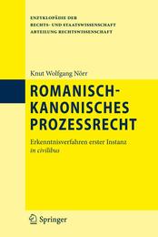 Romanisch-kanonisches Prozessrecht: Erkenntnisverfahren erster Instanz in civilibus (Enzyklopaedie der Rechts- und Staatswissenschaft)