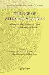 The Age of Alternative Logics: Assessing Philosophy of Logic and Mathematics Today (Logic Epistemology and the Unity of Science 3)