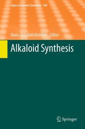 Alkaloid Synthesis (Topics in Current Chemistry 309)