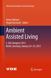 Ambient Assisted Living: 5. AAL-Kongress 2012 Berlin Germany January 24-25 2012 (Advanced Technologies and Societal Change)