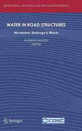 Water in Road Structures: Movement Drainage & Effects (Geotechnical Geological and Earthquake Engineering 5)