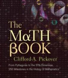 The Math Book: From Pythagoras to the 57th Dimension 250 Milestones in the History of Mathematics (Sterling Milestones)