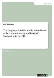 The Language Portfolio and Its Contribution to Learner Autonomy and Intrinsic Motivation in the EFL