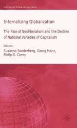 Internalizing Globalization: The Rise of Neoliberalism and the Decline of National Varieties of Capitalism (International Political Economy Series)