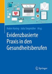 Evidenzbasierte Praxis in den Gesundheitsberufen: Chancen und Herausforderungen fuer Forschung und Anwendung