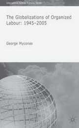 The Globalizations of Organized Labour: 1945-2004 (International Political Economy Series)