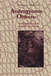 Androgynous Objects: String Bags and Gender in Central New Guinea (Studies in Anthropology and History)