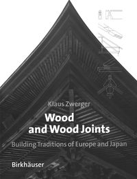 Wood and Wood Joints: Building Traditions of Europe and Japan