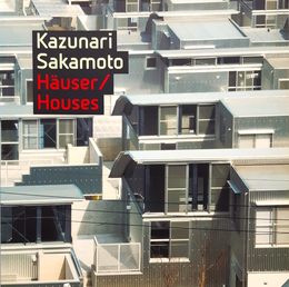 Kazunari Sakamoto: Hauser/Houses