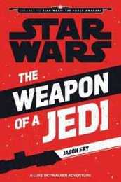 Star Wars: The Force Awakens: The Weapon of a Jedi: A Luke Skywalker Adventure (Journey to Star Wars: The Force Awakens)