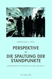 Perspektive - Die Spaltung der Standpunkte: Zur Perspektive in Philosophie Kunst und Recht