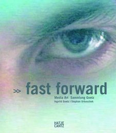 Fast Forward: Media Art Sammlung Goetz