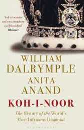 Koh-i-noor: The History of the World's Most Infamous Diamond