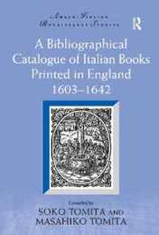 A Bibliographical Catalogue of Italian Books Printed in England 1603?1642 (Anglo-Italian Renaissance Studies)