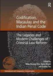 Codification Macaulay and the Indian Penal Code: The Legacies and Modern Challenges of Criminal Law Reform (International and Comparative Criminal Justice)