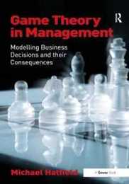 Game Theory in Management: Modelling Business Decisions and their Consequences
