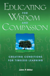 Educating for Wisdom and Compassion: Creating Conditions for Timeless Learning