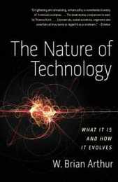 The Nature of Technology: What It Is and How It Evolves