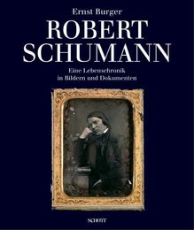 Robert Schumann: Eine Lebenschronik in Bildern Und Dokumenten