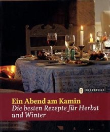 Ein Abend am Kamin: Die besten Rezepte fuer Herbst und Winter