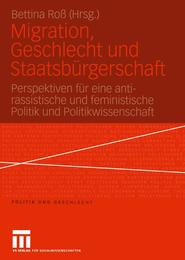 Migration Geschlecht und Staatsbuergerschaft: Perspektiven fuer Eine Anti-Rassistische und Feministische Politik und Politikwissenschaft (Politik und Geschlecht 16)