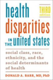 Health Disparities in the United States: Social Class Race Ethnicity and the Social Determinants of Health
