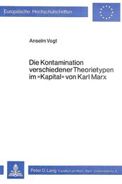 Die Kontamination Verschiedener Theorietypen Im ≪Kapital≫ Von Karl Marx (Europaeische Hochschulschriften / European University Studie)