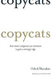 Copycats: How Smart Companies Use Imitation to Gain a Strategic Edge