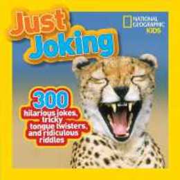 National Geographic Kids Just Joking: 300 Hilarious Jokes Tricky Tongue Twisters and Ridiculous Riddles