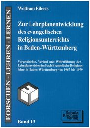 Zur Lehrplanentwicklung des evangelischen Religionsunterrichts in Baden-Wuerttemberg: Vorgeschichte Verlauf und Weiterfuehrung der Lehrplanrevision im Fach Evangelische Religionslehre in Baden-Wuerttemberg von 1967 bis 1979