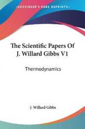 The Scientific Papers of J. Willard Gibbs: Thermodynamics