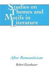 After Romanticism (STUDIES ON THEMES AND MOTIFS IN LITERATURE)