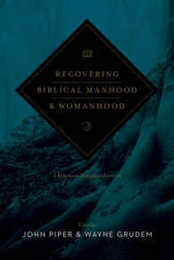 Recovering Biblical Manhood & Womanhood: A Response to Evangelical Feminism