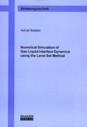 Numerical Simulation of Gas-liquid Interface Dynamics Using the Level Set Method (Berichte aus der Stromungstechnik)