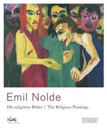 Emil Nolde: Die Religiosen Bilder/The Religious Paintings
