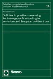 Soft Law in Practice: Assessing Technology Pools According to American and European Antitrust Law (Schriften Zum Giestigen Eigentum Und Zum Wettbewerbsrecht 14)